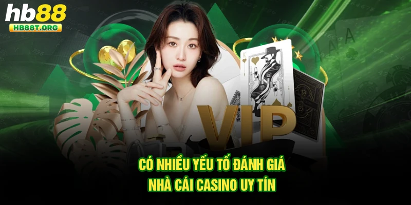 Có nhiều yếu tố đánh giá nhà cái casino uy tín